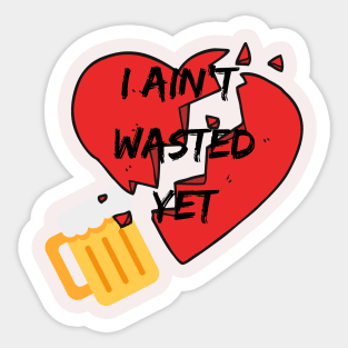 I aint wasted yet Sticker